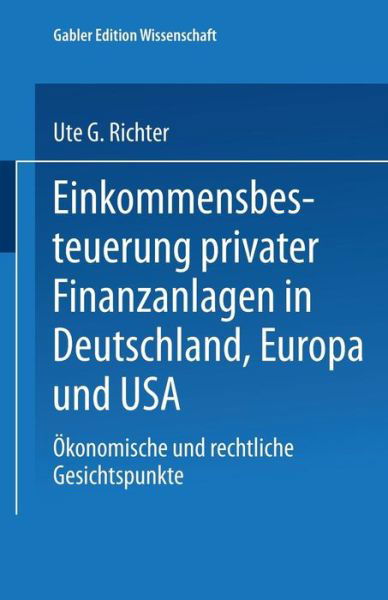 Ute G Richter · Einkommensbesteuerung Privater Finanzanlagen in Deutschland, Europa Und USA: OEkonomische Und Rechtliche Gesichtspunkte (Paperback Book) [1995 edition] (1995)