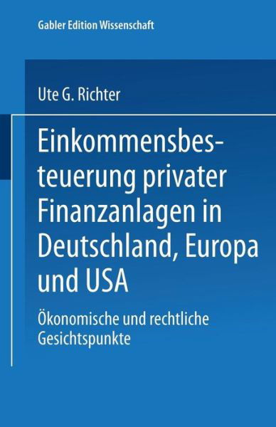 Cover for Ute G Richter · Einkommensbesteuerung Privater Finanzanlagen in Deutschland, Europa Und USA: OEkonomische Und Rechtliche Gesichtspunkte (Paperback Book) [1995 edition] (1995)