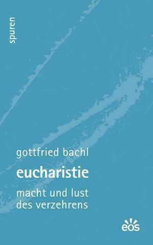 Cover for Gottfried Bachl · Eucharistie - Macht und Lust des Verzehrens (Paperback Book) (2019)