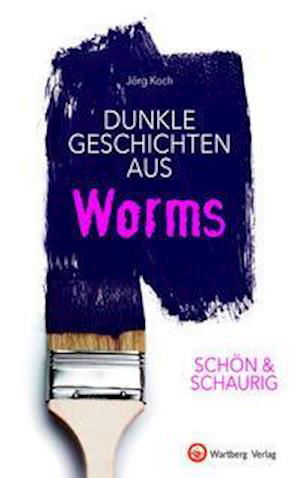 Cover for Jörg Koch · SCHÖN &amp; SCHAURIG - Dunkle Geschichten aus Worms (Gebundenes Buch) (2021)