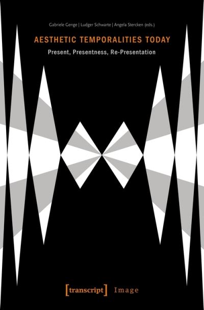 Cover for Gabriele Genge · Aesthetic Temporalities Today – Present, Presentness, Re–Presentation - Image (Paperback Book) (2020)