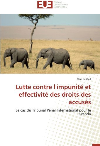Cover for Élise Le Gall · Lutte Contre L'impunité et Effectivité Des Droits Des Accusés: Le Cas Du Tribunal Pénal International Pour Le Rwanda (Paperback Book) [French edition] (2018)