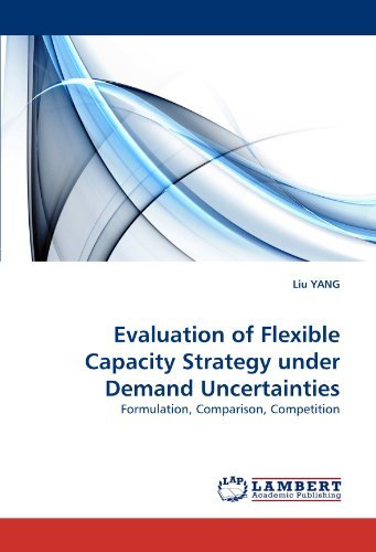 Cover for Liu Yang · Evaluation of Flexible Capacity Strategy Under Demand Uncertainties: Formulation, Comparison, Competition (Paperback Bog) (2010)