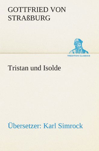 Cover for Gottfried Von Straßburg · Tristan Und Isolde (Übersetzer: Karl Simrock) (Tredition Classics) (German Edition) (Paperback Book) [German edition] (2012)