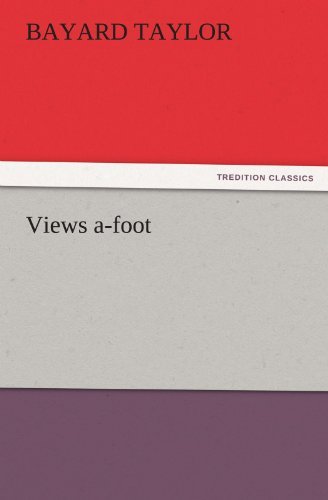 Views A-foot (Tredition Classics) - Bayard Taylor - Books - tredition - 9783842450622 - November 9, 2011
