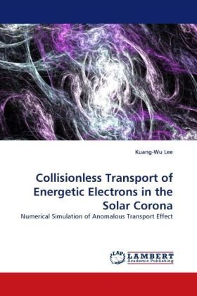 Cover for Kuang-wu Lee · Collisionless Transport of Energetic Electrons in the Solar Corona: Numerical Simulation of Anomalous Transport Effect (Paperback Bog) (2010)