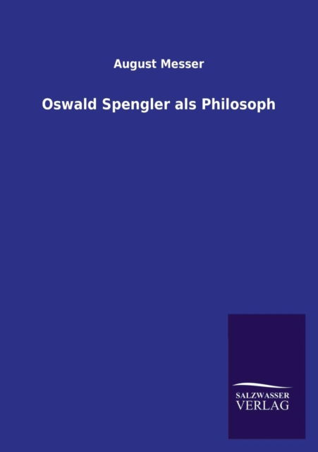 Cover for August Messer · Oswald Spengler Als Philosoph (Paperback Book) [German edition] (2013)