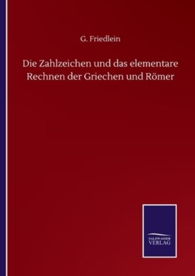 Cover for G Friedlein · Die Zahlzeichen und das elementare Rechnen der Griechen und Roemer (Paperback Bog) (2020)