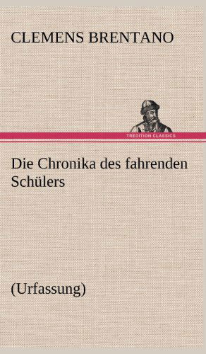Cover for Clemens Brentano · Die Chronika Des Fahrenden Schulers (Urfassung) (German Edition) (Hardcover Book) [German edition] (2012)
