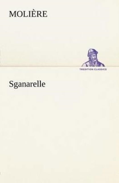 Cover for Molière · Sganarelle (Tredition Classics) (French Edition) (Paperback Bog) [French edition] (2012)