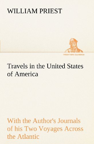 Travels in the United States of America Commencing in the Year 1793, and Ending in 1797. with the Author's Journals of His Two Voyages Across the Atlantic. (Tredition Classics) - William Priest - Książki - tredition - 9783849167622 - 4 grudnia 2012