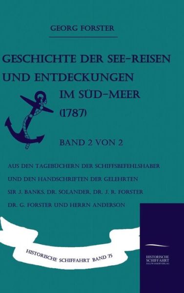 Geschichte Der See-reisen Und Entdeckungen Im Süd-meer (1787) Band 2 Von 2 - Georg Forster - Bücher - Salzwasser-Verlag GmbH - 9783861950622 - 2. November 2009