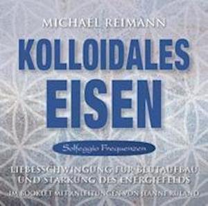 Cover for Michael Reimann · Kolloidales Eisen [Solfeggio Frequenzen] (CD) (2021)