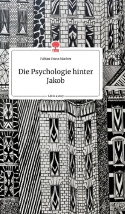 Cover for Fabian Franz Macher · Die Psychologie hinter Jakob. Life is a Story - story.one (Hardcover Book) (2021)