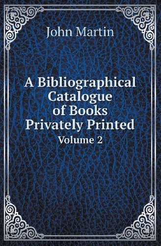 Cover for John Martin · A Bibliographical Catalogue of Books Privately Printed Volume 2 (Paperback Bog) (2013)