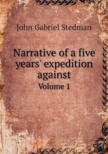 Cover for John Gabriel Stedman · Narrative of a Five Years' Expedition Against Volume 1 (Paperback Book) (2013)