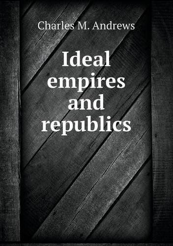 Cover for Charles M. Andrews · Ideal Empires and Republics (Pocketbok) (2013)