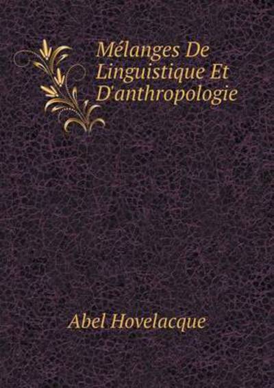 Cover for Abel Hovelacque · Mélanges De Linguistique et D'anthropologie (Paperback Book) [French edition] (2014)