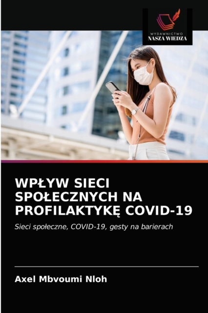 Cover for Axel Mbvoumi Nloh · Wplyw Sieci Spolecznych Na Profilaktyk? Covid-19 (Paperback Book) (2021)