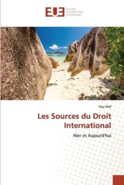 Les Sources du Droit International - Guy Maf - Books - ditions universitaires europennes - 9786203430622 - December 13, 2021