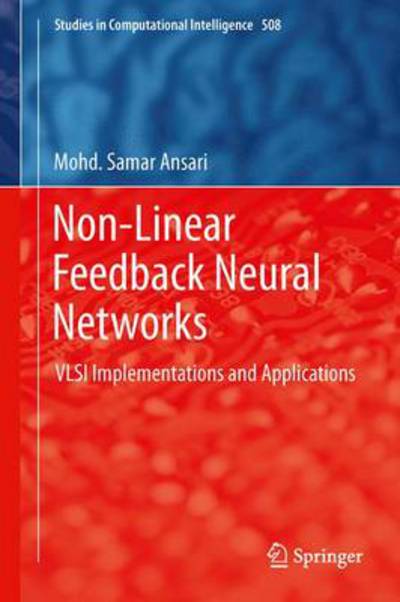 Cover for Mohd. Samar Ansari · Non-Linear Feedback Neural Networks: VLSI Implementations and Applications - Studies in Computational Intelligence (Hardcover Book) [2014 edition] (2013)