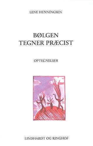 Cover for Lene Henningsen · Bølgen tegner præcist (Book) [1. Painos] (2004)