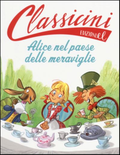 Cover for Sarah Rossi · Alice Nel Paese Delle Meraviglie Da Lewis Carroll. Classicini. Ediz. Illustrata (Book) (2014)