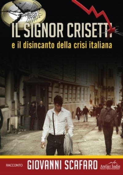 Cover for Giovanni Scafaro · Il signor Crisetti e il disincanto della crisi italiana (Paperback Book) (2016)