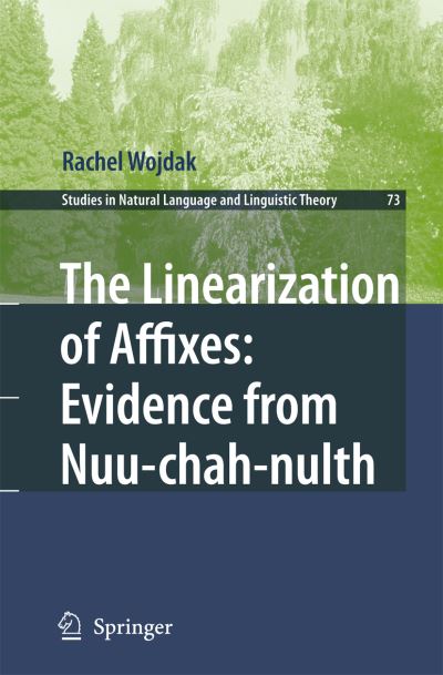 Rachel Wojdak · The Linearization of Affixes: Evidence from Nuu-chah-nulth - Studies in Natural Language and Linguistic Theory (Paperback Book) [2008 edition] (2009)