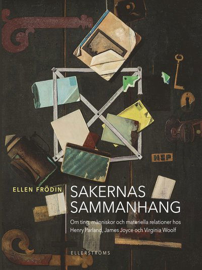 Cover for Ellen Frödin · Sakernas sammanhang : om ting, människor och materiella relationer hos Henr (Bound Book) (2022)