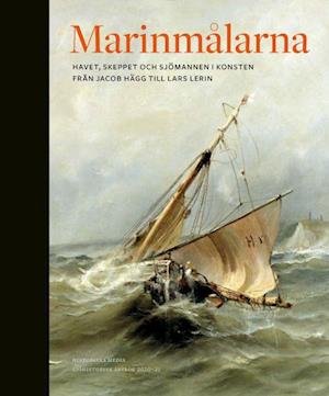 Cover for Pålsson Ann (red.) · Marinmålarna : skeppet, havet och sjömannen i konsten, från Jacob Hägg till Lars Lerin (Indbundet Bog) (2020)