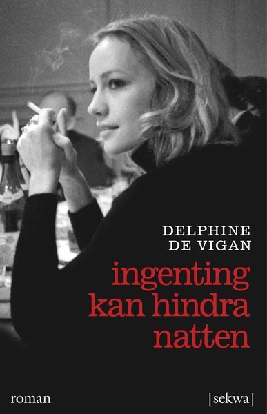 Cover for Delphine de Vigan · Ingenting kan hindra natten (Bok) (2013)