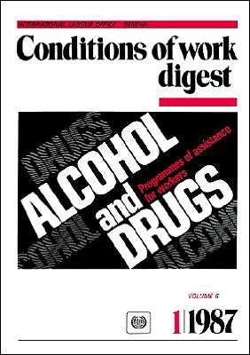 Alcohol and Drugs. Programmes of Assistance for Workers (Conditions of Work Digest 1/87) - Ilo - Livres - International Labour Office - 9789221059622 - 20 mai 1987