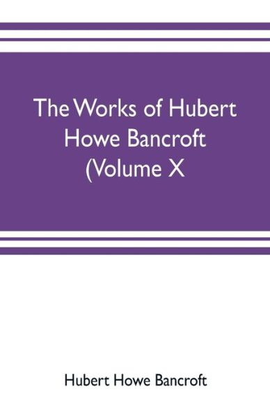 The works of Hubert Howe Bancroft (Volume X) History of Mexico Vol. II. 1521-1600 - Hubert Howe Bancroft - Books - Alpha Edition - 9789353703622 - May 20, 2019