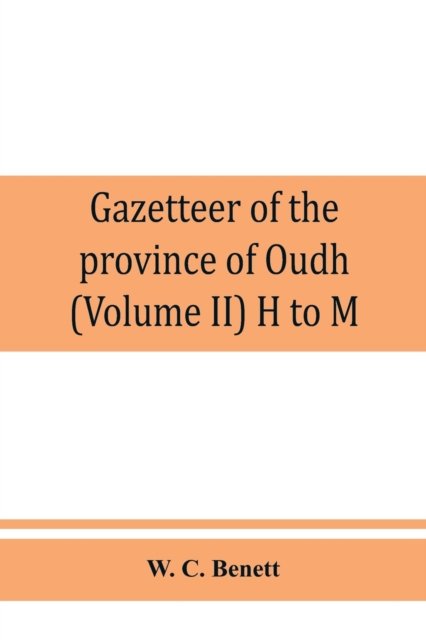 Cover for W C Benett · Gazetteer of the province of Oudh (Volume II) H to M (Paperback Bog) (2019)