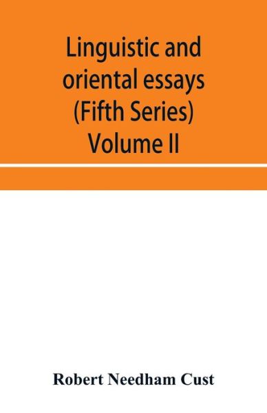 Linguistic and oriental essays. Written from the year 1840 to 1897 (Fifth Series) Volume II. - Robert Needham Cust - Books - Alpha Edition - 9789353956622 - January 2, 2020