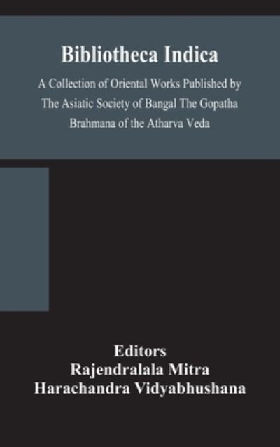 Bibliotheca Indica A Collection of Oriental Works Published by The Asiatic Society of Bangal The Gopatha Brahmana of the Atharva Veda - Harachandra Vidyabhushana - Bücher - Alpha Edition - 9789354157622 - 21. September 2020