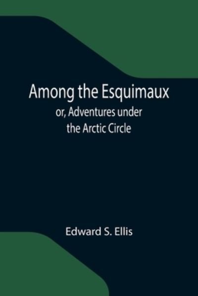 Cover for Edward S Ellis · Among the Esquimaux; or, Adventures under the Arctic Circle (Taschenbuch) (2021)