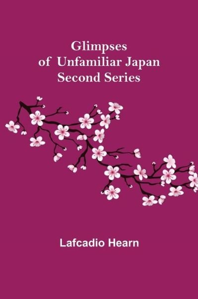 Glimpses of Unfamiliar Japan - Lafcadio Hearn - Libros - Alpha Edition - 9789356012622 - 26 de marzo de 2021