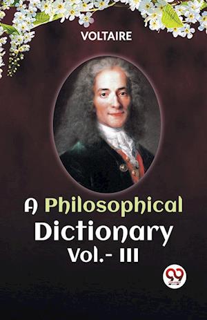 Cover for Voltaire · A PHILOSOPHICAL DICTIONARY VOL. III (Edition2023) (Paperback Book) (2023)