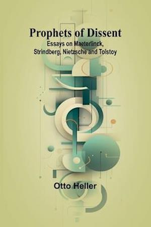 Cover for Otto Heller · Prophets of Dissent: Essays on Maeterlinck, Strindberg, Nietzsche and Tolstoy (Paperback Book) (2024)