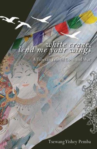 Cover for Tsewang Yishey Pemba · White Crane, Lend Me Your Wings (Book) (2017)