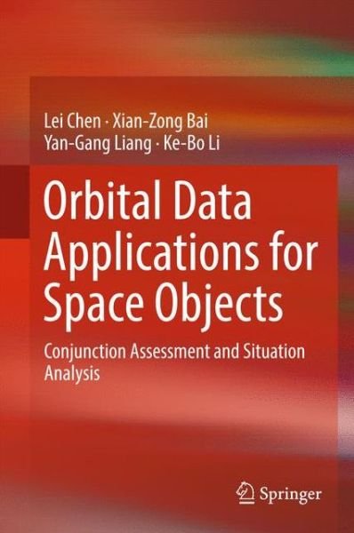 Cover for Lei Chen · Orbital Data Applications for Space Objects: Conjunction Assessment and Situation Analysis (Hardcover Book) [1st ed. 2017 edition] (2016)