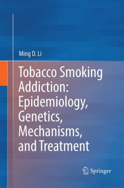 Cover for Ming D. Li · Tobacco Smoking Addiction: Epidemiology, Genetics, Mechanisms, and Treatment (Paperback Book) [Softcover reprint of the original 1st ed. 2018 edition] (2019)