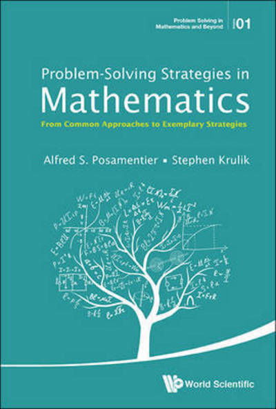 Cover for Posamentier, Alfred S (City Univ Of New York, Usa) · Problem-solving Strategies In Mathematics: From Common Approaches To Exemplary Strategies - Problem Solving in Mathematics and Beyond (Hardcover Book) (2015)