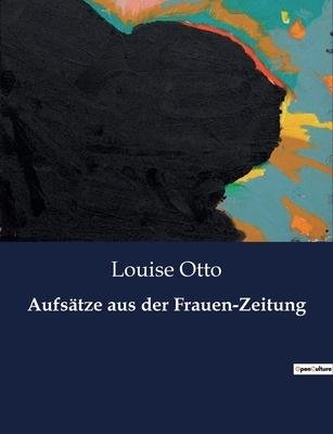 Cover for Louise Otto · Aufsatze aus der Frauen-Zeitung (Taschenbuch) (2023)