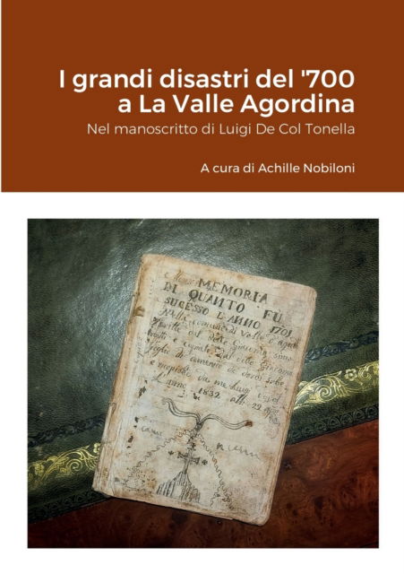 Cover for A Cura Di Achille Nobiloni · I grandi disastri del '700 a La Valle Agordina: Nel manoscritto di Luigi De Col Tonella (Paperback Book) (2022)