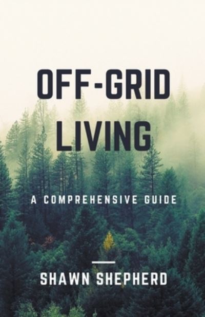 Cover for Shepherd Shawn Shepherd · Off-Grid Living: A Comprehensive Guide (Taschenbuch) (2022)