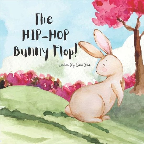 Cover for Bea Cara Bea · The HIP-HOP Bunny Flop! (Paperback Book) (2022)