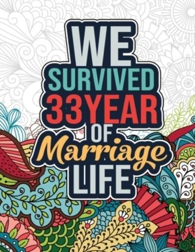 Cover for Zyx Publications · We Survived 33 Year of Marriage Life: Printable Happy 33rd Wedding Anniversary Quotes Activity Coloring Book for Relaxation &amp; Meditation (Taschenbuch) (2022)